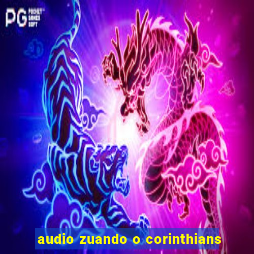 audio zuando o corinthians